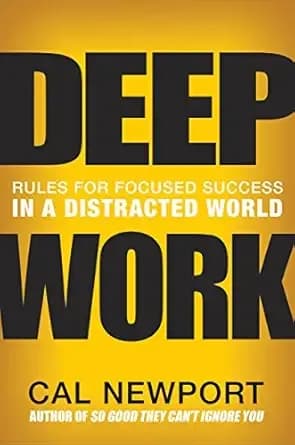 Deep Work: Rules for Focused Success in a Distracted World by Cal Newport book cover