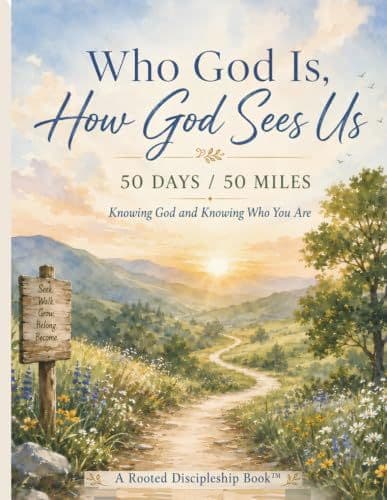 Who God Is, How God Sees Us: 50 Days / 50 Miles: Knowing God and Knowing Who You Are