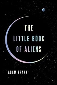 Adam Frank Launches Big Answers with The Little Book of Aliens